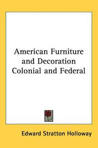 Cover image for American Furniture and Decoration Colonial and Federal