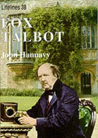 Cover image for Fox Talbot: An Illustrated Life of William Henry Fox Talbot, 'Father of Modern Photography', 1800 -1877