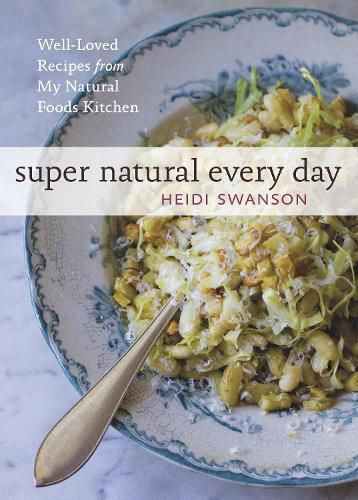 Cover image for Super Natural Every Day: Well-Loved Recipes from My Whole Foods Kitchen