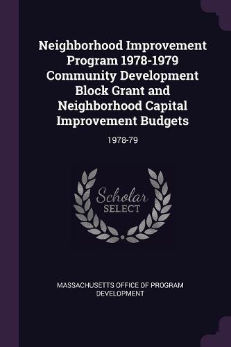 Cover image for Neighborhood Improvement Program 1978-1979 Community Development Block Grant and Neighborhood Capital Improvement Budgets