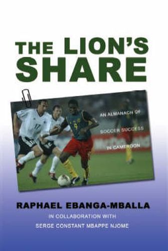 Cover image for The Lion's Share: An Almanach of Soccer Success in Cameroon