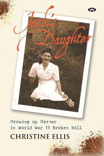 Jack's Daughter: Growing Up German in World War II Broken Hill