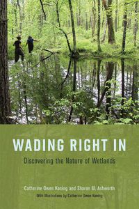 Cover image for Wading Right in: Discovering the Nature of Wetlands