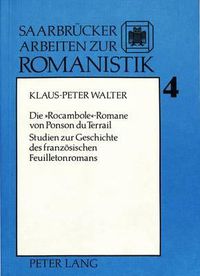 Cover image for Die Rocambole-Romane Von Ponson Du Terrail: Studien Zur Geschichte Des Franzoesischen Feuilletonromans