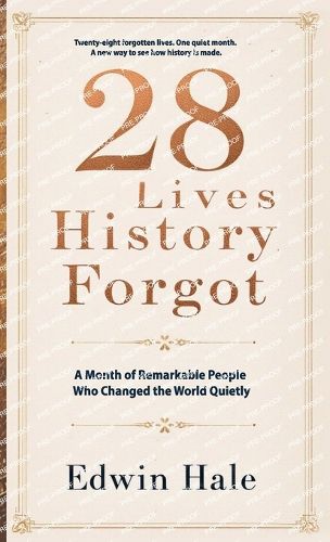 Cover image for 28 Lives History Forgot - A Month of Remarkable People Who Changed the World Quietly