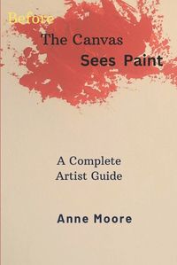 Cover image for Before The Canvas Sees Paint