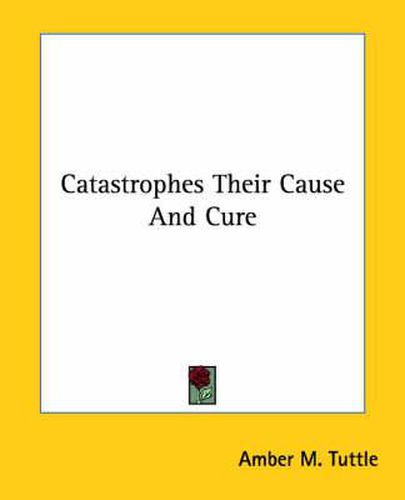 Cover image for Catastrophes Their Cause and Cure