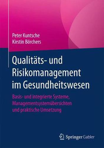 Cover image for Qualitats- und Risikomanagement im Gesundheitswesen: Basis- und integrierte Systeme, Managementsystemubersichten und praktische Umsetzung