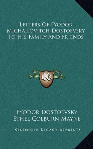 Letters of Fyodor Michailovitch Dostoevsky to His Family and Friends