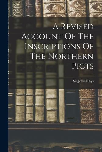 Cover image for A Revised Account Of The Inscriptions Of The Northern Picts