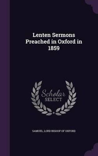 Lenten Sermons Preached in Oxford in 1859