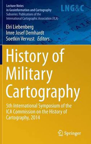 History of Military Cartography: 5th International Symposium of the ICA Commission on the History of Cartography, 2014