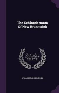 Cover image for The Echinodermata of New Brunswick