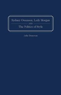 Cover image for Sydney Owenson, Lady Morgan, and the Politics of Style