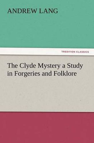 Cover image for The Clyde Mystery a Study in Forgeries and Folklore