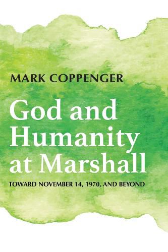 Cover image for God and Humanity at Marshall: Toward November 14, 1970, and Beyond