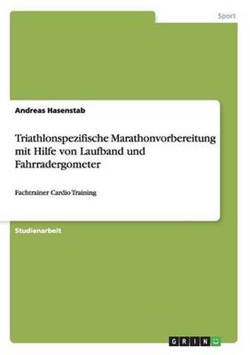 Cover image for Triathlonspezifische Marathonvorbereitung mit Hilfe von Laufband und Fahrradergometer: Fachtrainer Cardio Training