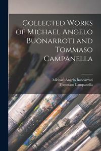 Cover image for Collected Works of Michael Angelo Buonarroti and Tommaso Campanella