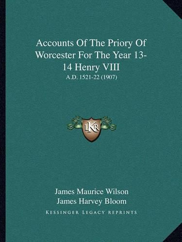 Accounts of the Priory of Worcester for the Year 13-14 Henry VIII: A.D. 1521-22 (1907)