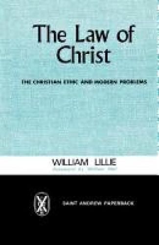 The Law of Christ: The Christian Ethic and Modern Problems