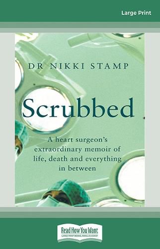 Scrubbed: A heart surgeon's extraordinary memoir of life, death and everything in between