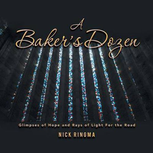 A Baker's Dozen: Glimpses of Hope and Rays of Light for the Road