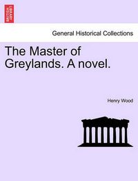 Cover image for The Master of Greylands. a Novel.