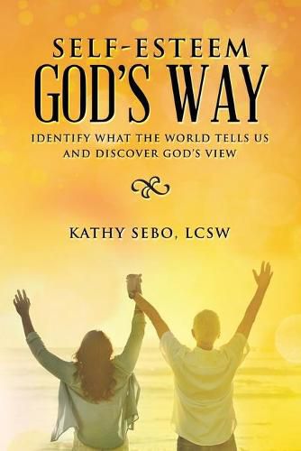 Cover image for Self-Esteem God's Way: Identify What the World Tells Us and Discover God's View