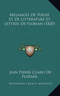 Cover image for Melanges de Poesie Et de Litterature Et Lettres de Florian (1820)