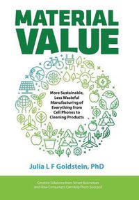 Cover image for Material Value: More Sustainable, Less Wasteful Manufacturing of Everything from Cell Phones to Cleaning Products