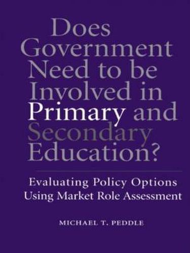 Cover image for Does Government Need to be Involved in Primary and Secondary Education: Evaluating Policy Options Using Market Role Assessment