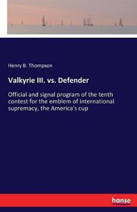 Cover image for Valkyrie III. vs. Defender: Official and signal program of the tenth contest for the emblem of international supremacy, the America's cup