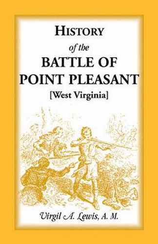 Cover image for History of the Battle of Point Pleasant [West Virginia] Fought Between White Men & Indians at the Mouth of the Great Kanawha River (Now Point Pleasant