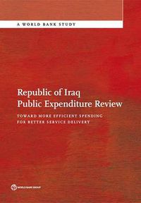 Cover image for Republic of Iraq public expenditure review: toward more efficient spending for better service delivery