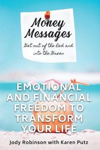 Cover image for Money Messages: Get Out of the Red and into the Green, Emotional and Financial Freedom to Transform Your Life