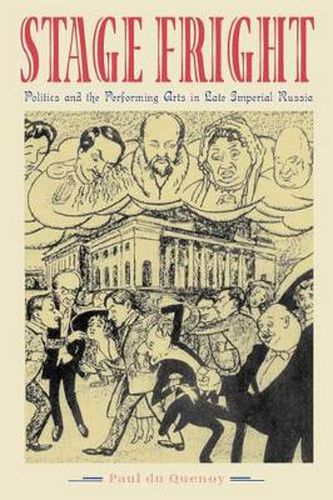 Cover image for Stage Fright: Politics and the Performing Arts in Late Imperial Russia