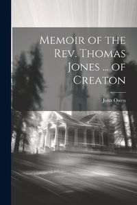 Cover image for Memoir of the Rev. Thomas Jones ... of Creaton