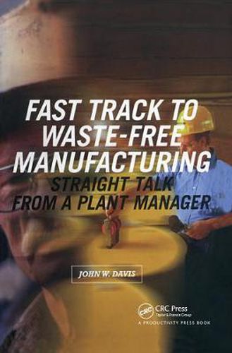 Cover image for Fast Track to Waste-Free Manufacturing: Straight Talk from a Plant Manager