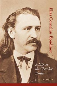 Cover image for Elias Cornelius Boudinot: A Life on the Cherokee Border