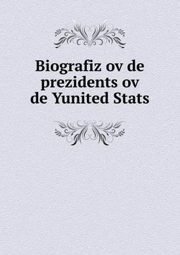 Biografiz ov de prezidents ov de Yunited Stats