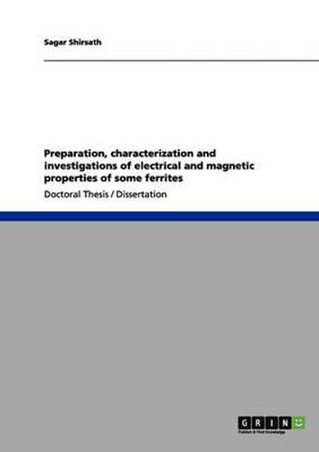 Cover image for Preparation, characterization and investigations of electrical and magnetic properties of some ferrites