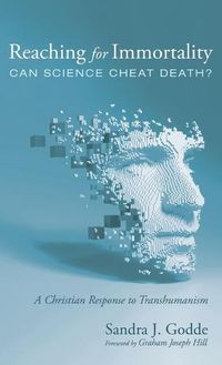 Cover image for Reaching for Immortality: Can Science Cheat Death?: A Christian Response to Transhumanism