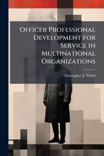 Cover image for Officer Professional Development for Service in Multinational Organizations