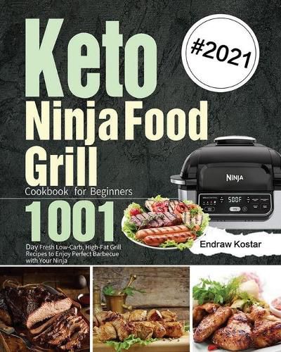 Cover image for Keto Ninja Foodi Grill Cookbook for Beginners: 1001-Day Fresh Low-Carb, High-Fat Grill Recipes to Enjoy Perfect Barbecue with Your Ninja