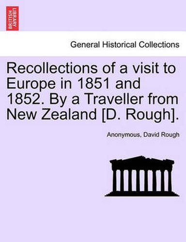 Cover image for Recollections of a Visit to Europe in 1851 and 1852. by a Traveller from New Zealand [D. Rough].