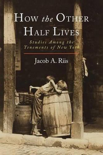 Cover image for How the Other Half Lives: Studies Among the Tenements of New York