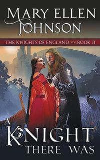 Cover image for A Knight There Was (The Knights of England Series, Book 2): A Medieval Romance