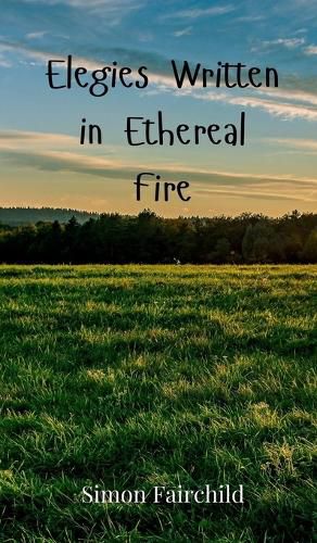 Cover image for Elegies Written in Ethereal Fire