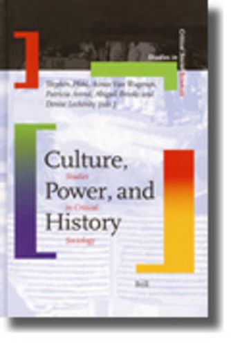 Culture, Power, and History: Studies in Critical Sociology