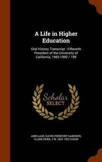 Cover image for A Life in Higher Education: Oral History Transcript: Fifteenth President of the University of California, 1983-1992 / 199